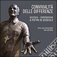 Convivialità delle differenze. Scultura. Installazione di Pietro De Scisciolo. Catalogo della mostra. Ediz. illustrata libro