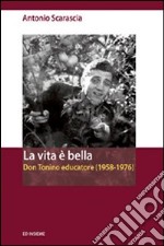 La vita è bella. Don Tonino educatore (1958-1976) libro