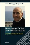 Mons. Antonio De Vitis una vita per gli altri. Scritti, testimonianze, ricordi libro