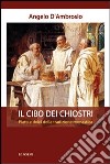 Il cibo dei chiostri. Piatti e dolci della tradizione monastica libro