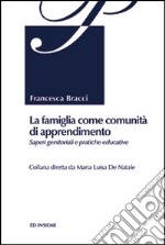 La famiglia come comunità di apprendimento. Saperi genitoriali e pratiche educative libro