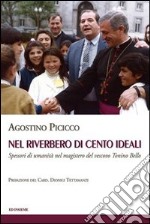 Nel riverbero di cento ideali. Spessori di umanità nel magistero del vescovo Tonino Bello libro