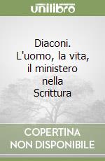 Diaconi. L'uomo, la vita, il ministero nella Scrittura libro