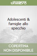 Adolescenti & famiglie allo specchio