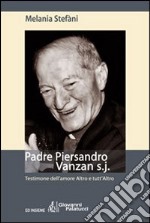 Padre Piersandro Vanzan s.j. Testimone dell'amore altro e tutt'altro