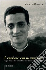 È vent'anni che ha vent'anni. La giovinezza di don Tonino Bello nelle riflessioni per il dies natalis libro