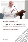 Il cammino di Bergoglio. Le parole di un vescovo diventato papa libro di Scoppettuolo Antonio