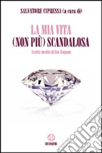 La mia vita (non più) scandalosa. Scritti inediti di Giò Stajano libro