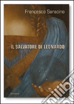 Il Salvatore di Leonardo. Ediz. illustrata libro