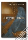Il Salvatore di Leonardo. Ediz. illustrata libro di Saracino Francesco