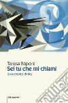 Sei tu che mi chiami. Un racconto di vita libro