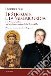 Le stigmate e la misericordia. San Francesco d'Assisi nell'esperienza cristiana di don Tonino Bello libro di Neri Francesco