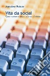 Vita da social. Comunicazione e relazioni al tempo di internet libro di Picicco Agostino