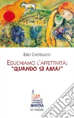 Educhiamo l'affettività: «quando si ama?» libro