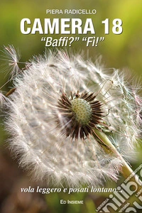 Camera 18. «Baffi?« «Fì!»