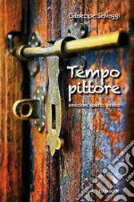 Tempo pittore. Emozioni, spazio, infinito libro