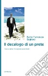 Il decalogo di un prete. Il succo della mia stagione sacerdotale libro