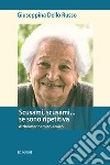 Scusami, scusami... se sono ripetitiva. Alzheimer nemico-amico libro