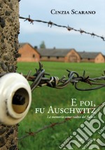 E poi, fu Auschwitz. La memoria come radice del futuro libro