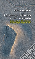 Ci metto la faccia e mi racconto. La mia storia di Aids e di riscatto in Casa alloggio «Raggio di Sole» libro