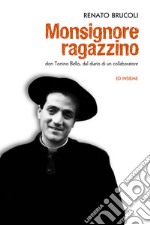 Monsignore ragazzino. Don Tonino Bello, dal diario di un collaboratore libro