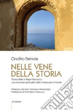 Nelle vene della storia. Tonino Bello e Papa Francesco: una rinnovata spiritualità della Chiesa per il mondo libro