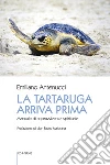La tartaruga arriva prima. Manuale di sopravvivenza spirituale libro di Antenucci Emiliano
