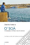 O' Scià. Da Lampedusa, nel Mediterraneo di transizione libro di Farinola Onofrio