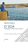 O' Scià. Da Lampedusa, nel Mediterraneo di transizione libro