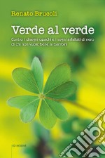 Verde al verde. Contro i disegni opachi e i sogni asfaltati di nero di chi non vuole bene ai bambini libro