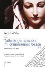 «Tutte le generazioni mi chiameranno beata». Riflessioni mariane libro