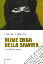 Come erba nella savana. Storie di vita migrante