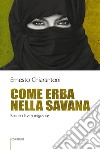 Come erba nella savana. Storie di vita migrante libro