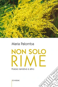 Non solo rime. Poesie narrative e altro libro