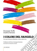 I colori del Vangelo. Con san Giovanni Battista, artisti della vita libro