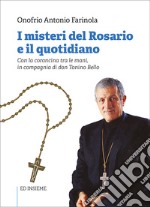 I misteri del rosario e il quotidiano. Con la coroncina tra le mani, in compagnia di don Tonino Bello. Con rosario libro