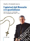 I misteri del rosario e il quotidiano. Con la coroncina tra le mani, in compagnia di don Tonino Bello. Con rosario libro di Farinola Onofrio Antonio