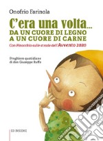 C'era una volta... Da un cuore di legno a un cuore di carne. Con Pinocchio sulle strade dell'Avvento 2020 libro