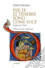 Per te le tenebre sono come luce. Pregare con i Salmi