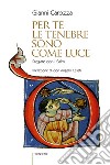 Per te le tenebre sono come luce. Pregare con i Salmi libro di Carozza Gianni