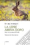 La lepre arriva dopo. Al pronto soccorso dell'anima libro