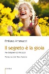 Il segreto è la gioia. Per dissipare ogni tristezza libro di Antenucci Emiliano