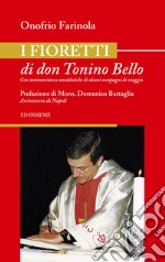 I fioretti di don Tonino Bello. Con testimonianze aneddotiche di alcuni compagni di viaggio