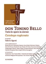 Don Tonino Bello. Tutte le opere in sintesi. Catalogo ragionato libro