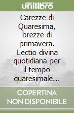 Carezze di Quaresima, brezze di primavera. Lectio divina quotidiana per il tempo quaresimale con don Tonino Bello libro