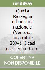 Quinta Rassegna urbanistica nazionale (Venezia, novembre 2004). I casi in rassegna. Con CD-ROM libro