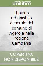 Il piano urbanistico generale del comune di Agerola nella regione Campania libro