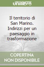 Il territorio di San Marino. Indirizzi per un paesaggio in trasformazione libro