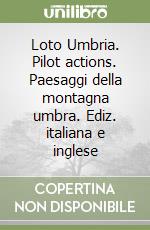 Loto Umbria. Pilot actions. Paesaggi della montagna umbra. Ediz. italiana e inglese libro