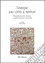 Sinergie per città e territorio. Riqualificazione urbana e rigenerazione industriale libro